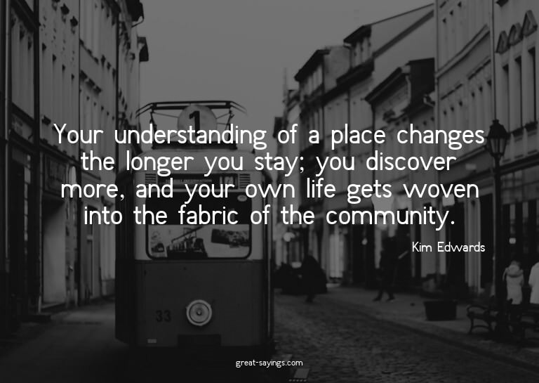 Your understanding of a place changes the longer you st