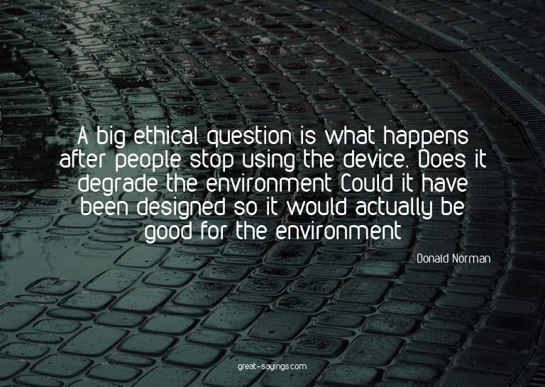 A big ethical question is what happens after people sto