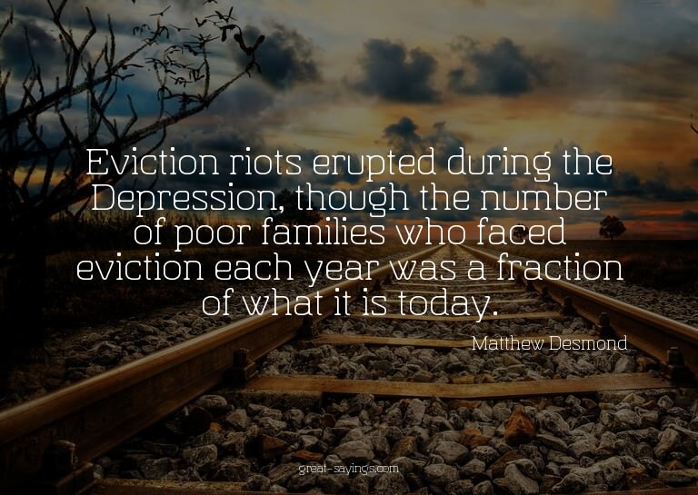 Eviction riots erupted during the Depression, though th