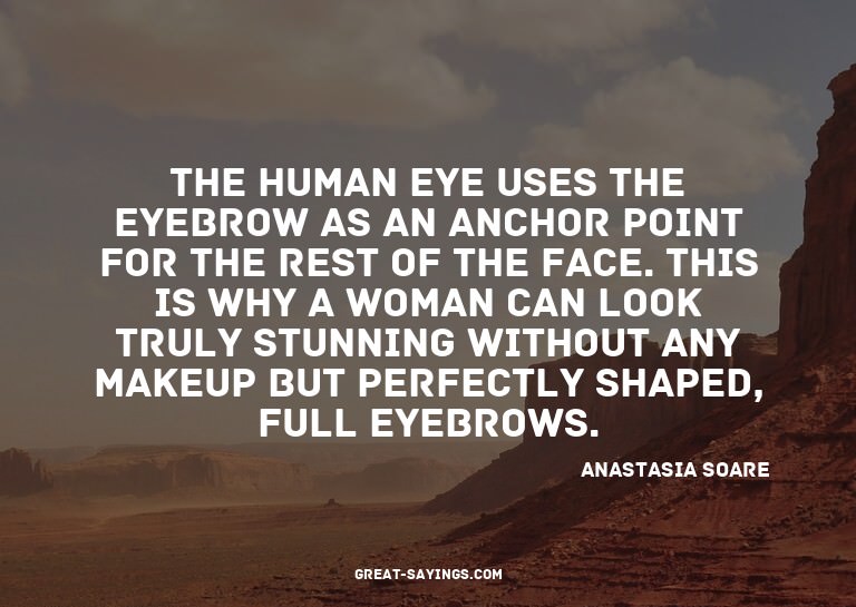 The human eye uses the eyebrow as an anchor point for t