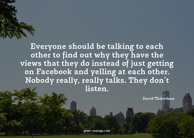 Everyone should be talking to each other to find out wh