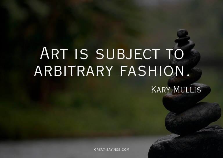 Art is subject to arbitrary fashion.

