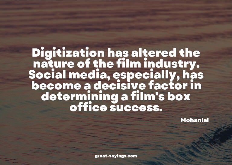 Digitization has altered the nature of the film industr