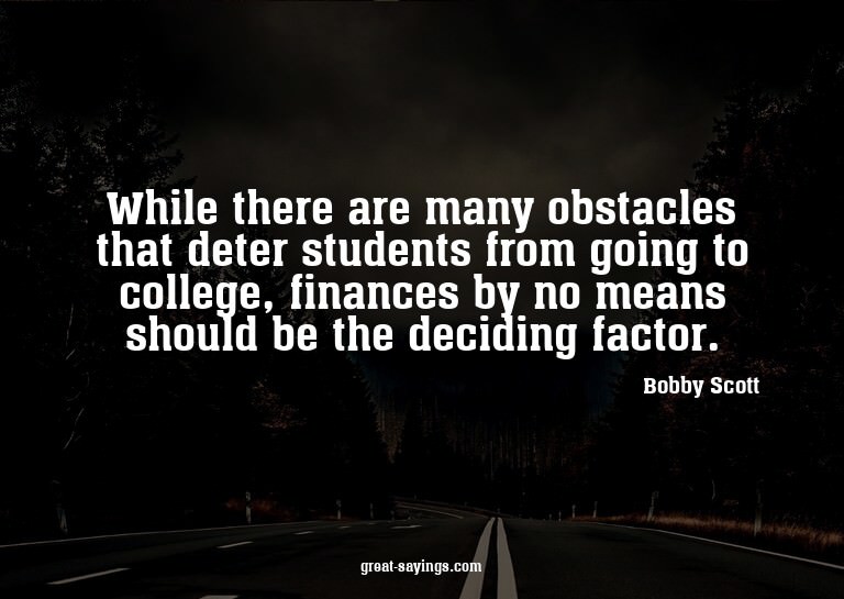 While there are many obstacles that deter students from