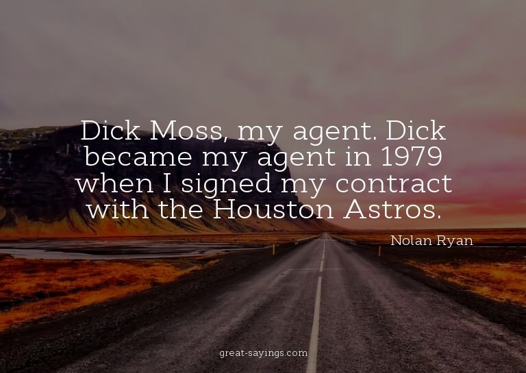 Dick Moss, my agent. Dick became my agent in 1979 when