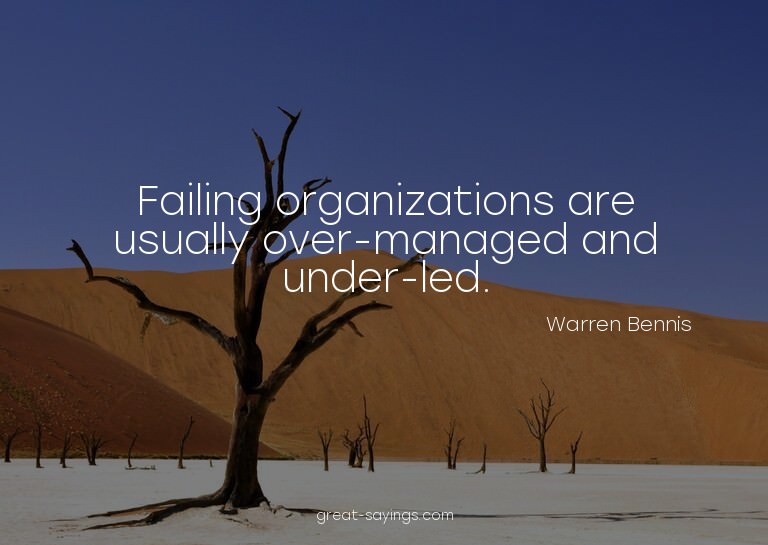 Failing organizations are usually over-managed and unde