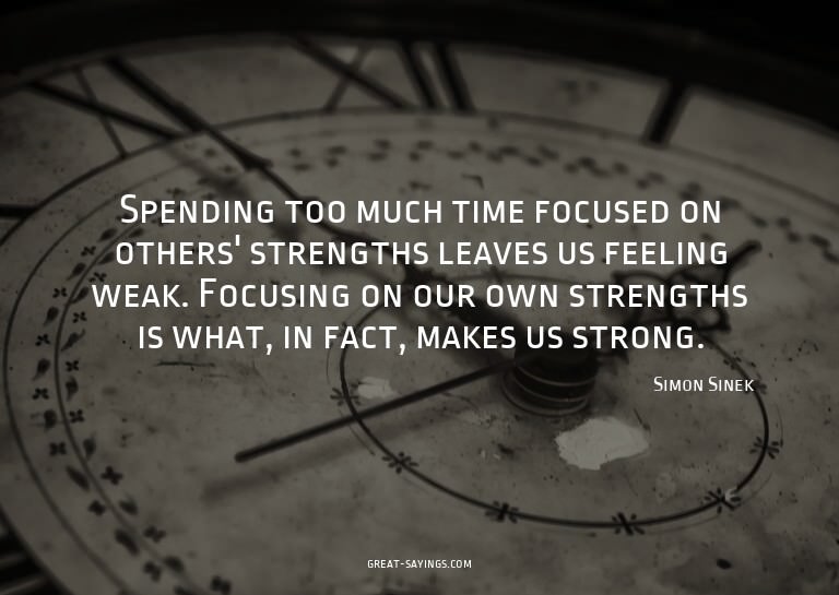 Spending too much time focused on others' strengths lea
