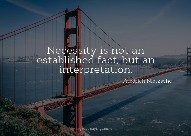 Necessity is not an established fact, but an interpreta