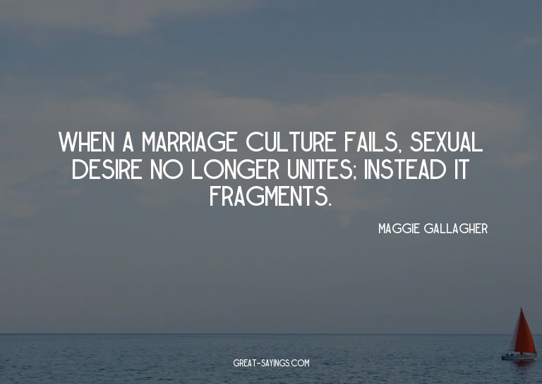 When a marriage culture fails, sexual desire no longer