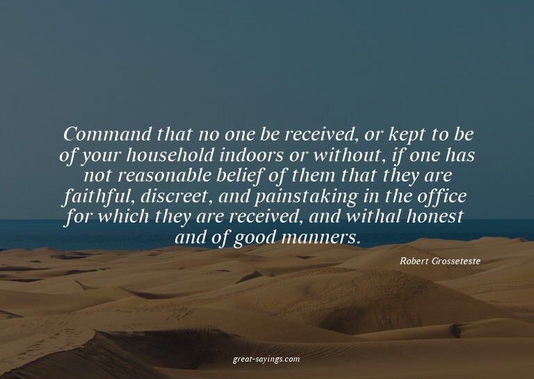 Command that no one be received, or kept to be of your