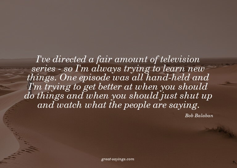 I've directed a fair amount of television series - so I