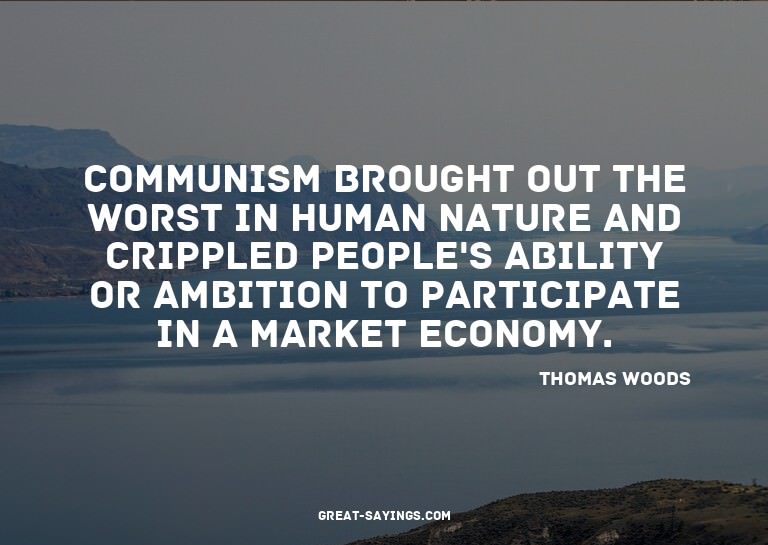 Communism brought out the worst in human nature and cri