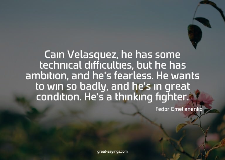 Cain Velasquez, he has some technical difficulties, but
