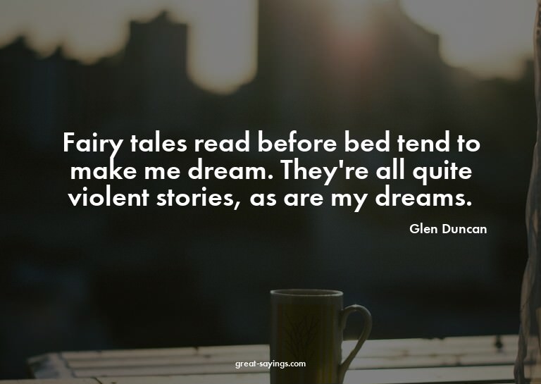 Fairy tales read before bed tend to make me dream. They