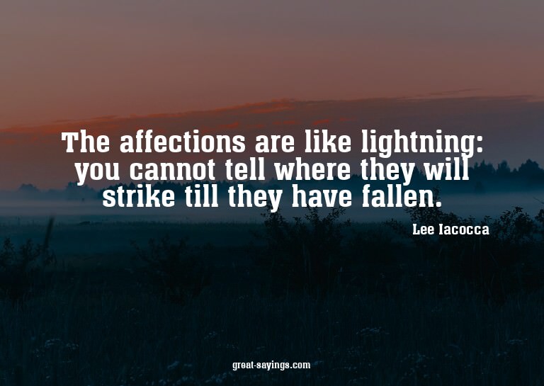 The affections are like lightning: you cannot tell wher