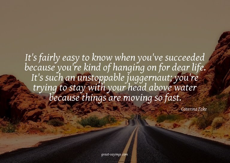 It's fairly easy to know when you've succeeded because