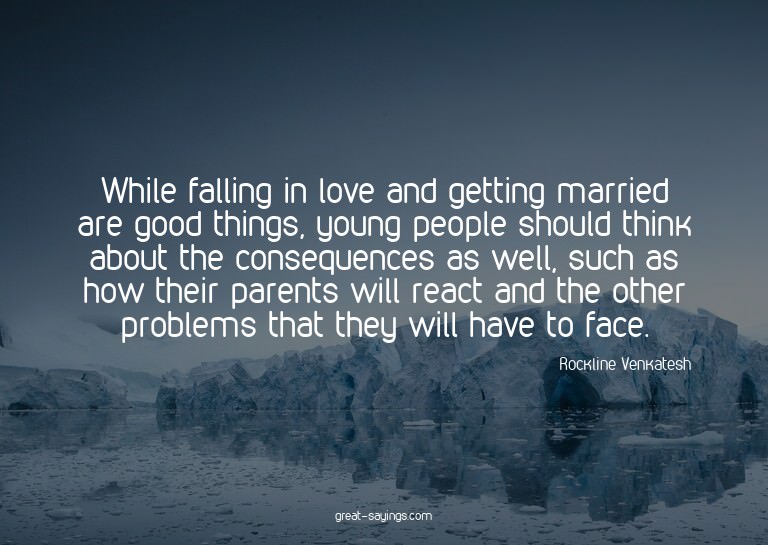 While falling in love and getting married are good thin