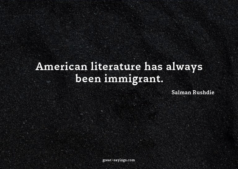 American literature has always been immigrant.

