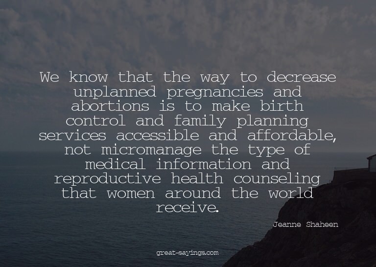 We know that the way to decrease unplanned pregnancies