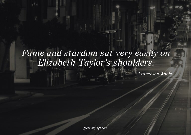 Fame and stardom sat very easily on Elizabeth Taylor's