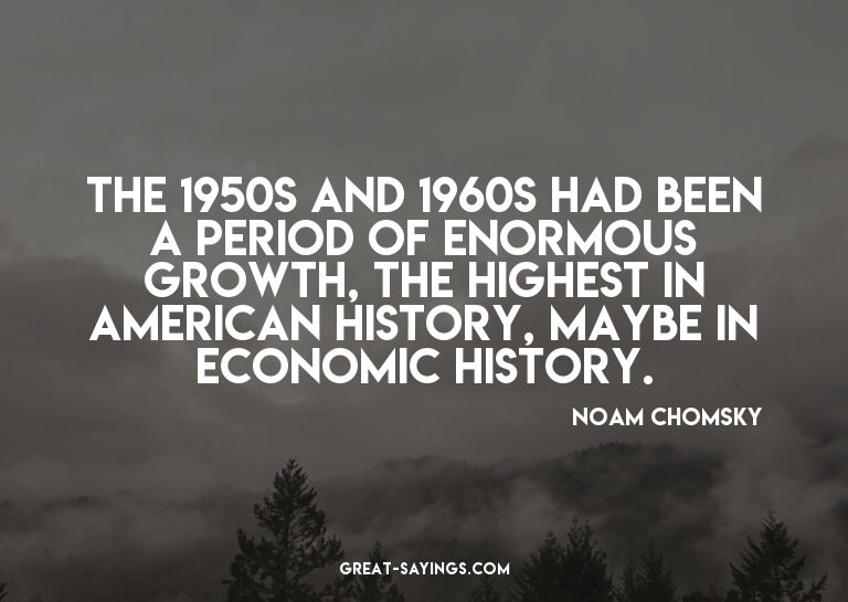The 1950s and 1960s had been a period of enormous growt