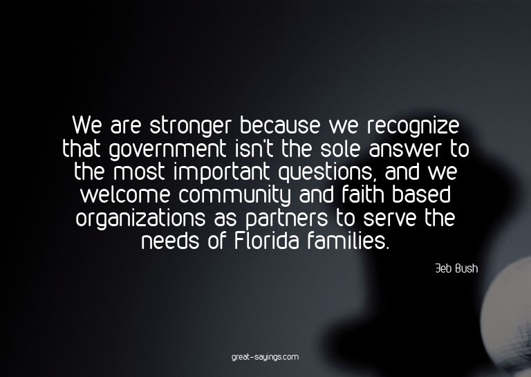 We are stronger because we recognize that government is