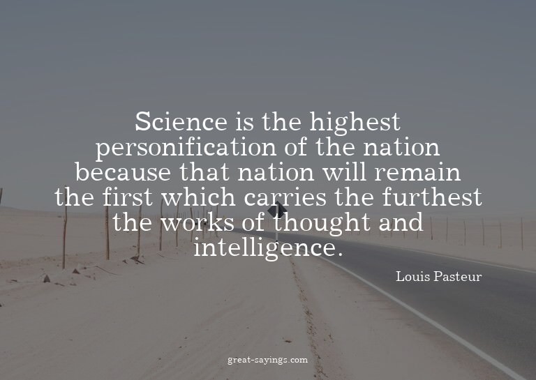 Science is the highest personification of the nation be