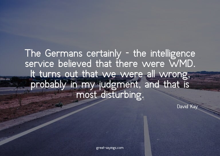 The Germans certainly - the intelligence service believ