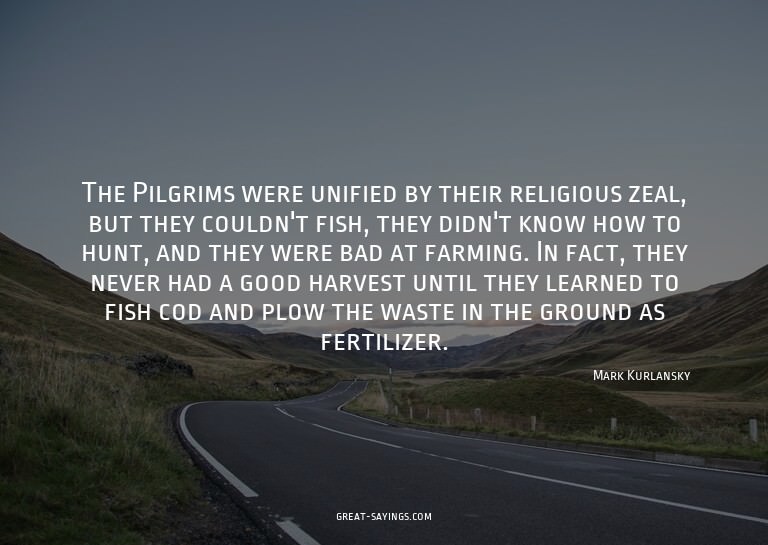 The Pilgrims were unified by their religious zeal, but