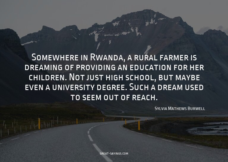 Somewhere in Rwanda, a rural farmer is dreaming of prov