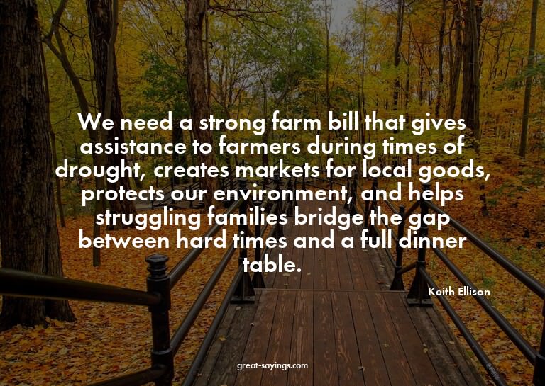 We need a strong farm bill that gives assistance to far