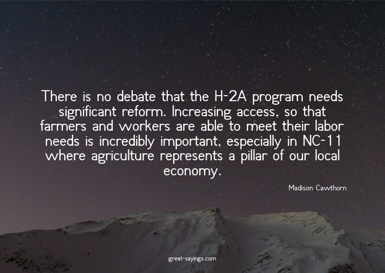 There is no debate that the H-2A program needs signific
