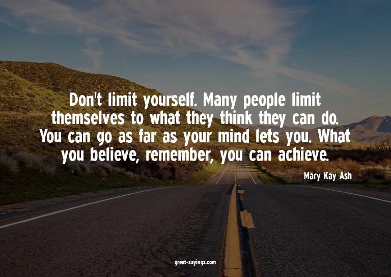 Don't limit yourself. Many people limit themselves to w