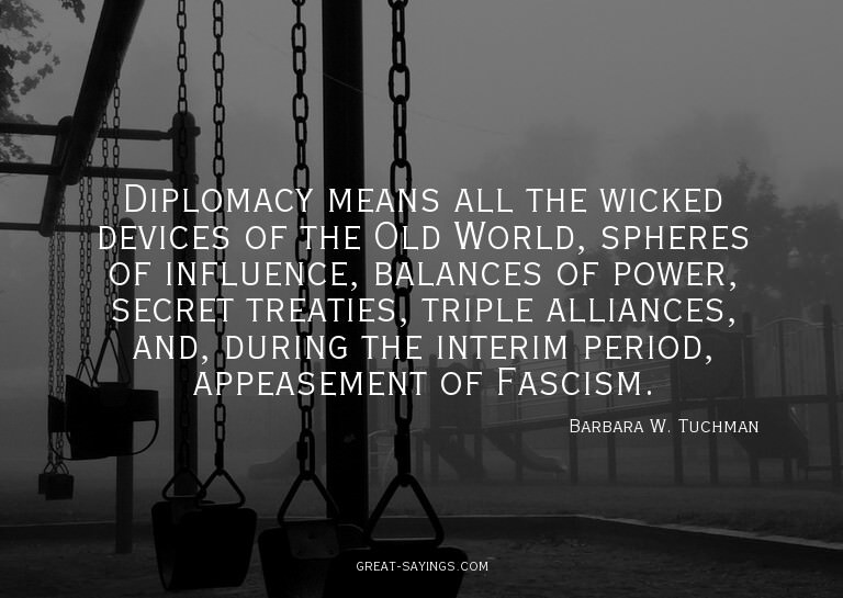 Diplomacy means all the wicked devices of the Old World