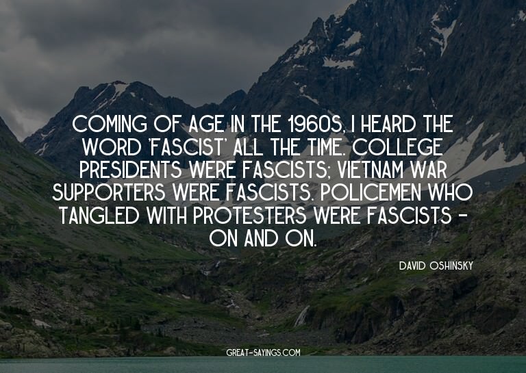 Coming of age in the 1960s, I heard the word 'fascist'