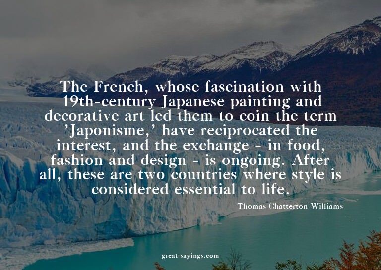 The French, whose fascination with 19th-century Japanes