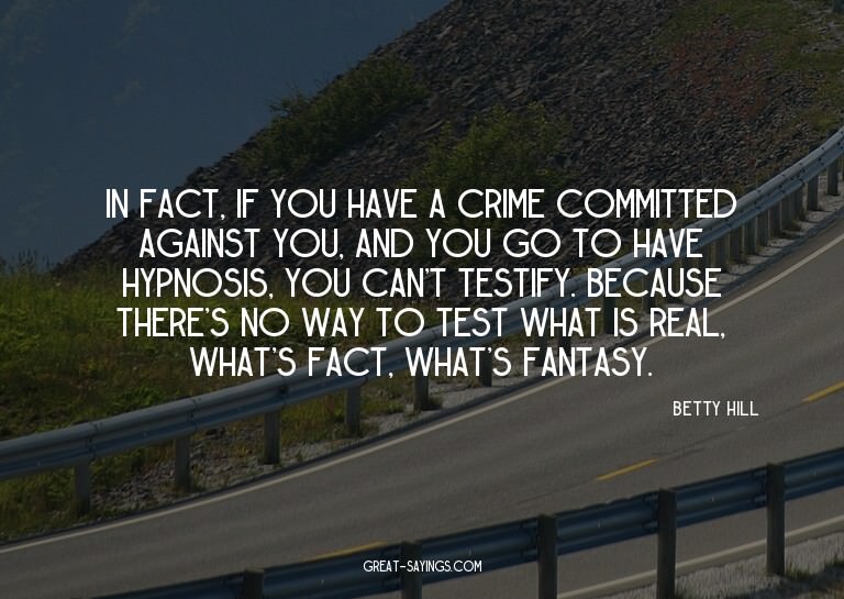 In fact, if you have a crime committed against you, and