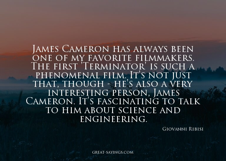 James Cameron has always been one of my favorite filmma