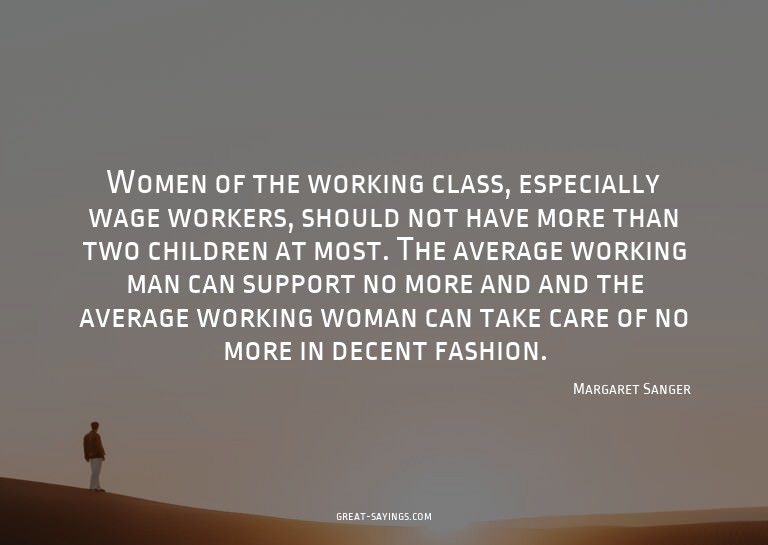 Women of the working class, especially wage workers, sh