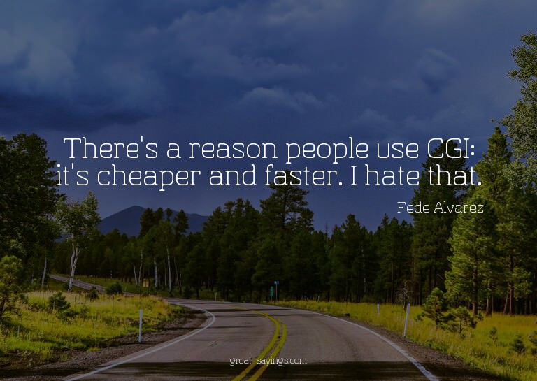 There's a reason people use CGI: it's cheaper and faste