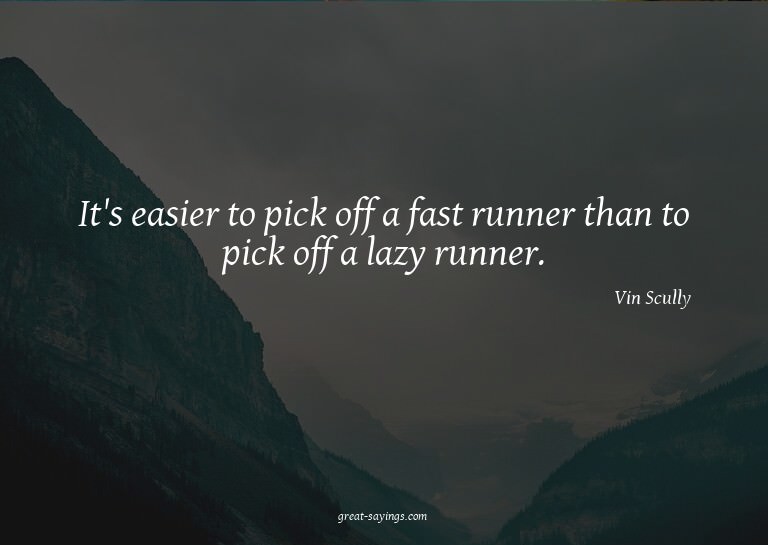 It's easier to pick off a fast runner than to pick off