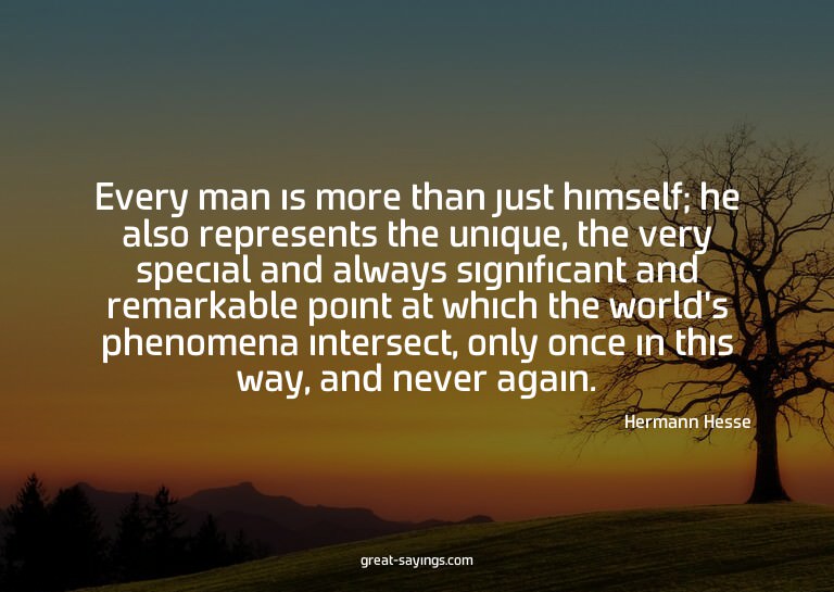 Every man is more than just himself; he also represents