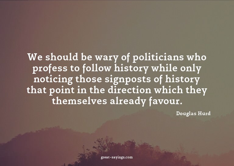 We should be wary of politicians who profess to follow