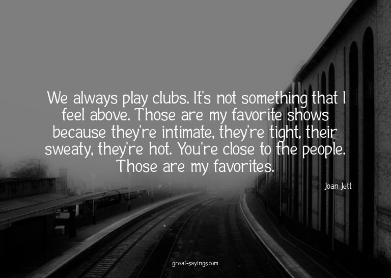We always play clubs. It's not something that I feel ab