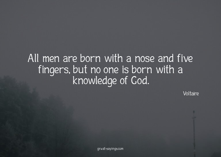 All men are born with a nose and five fingers, but no o