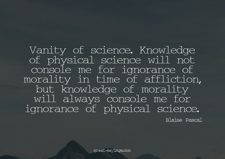 Vanity of science. Knowledge of physical science will n