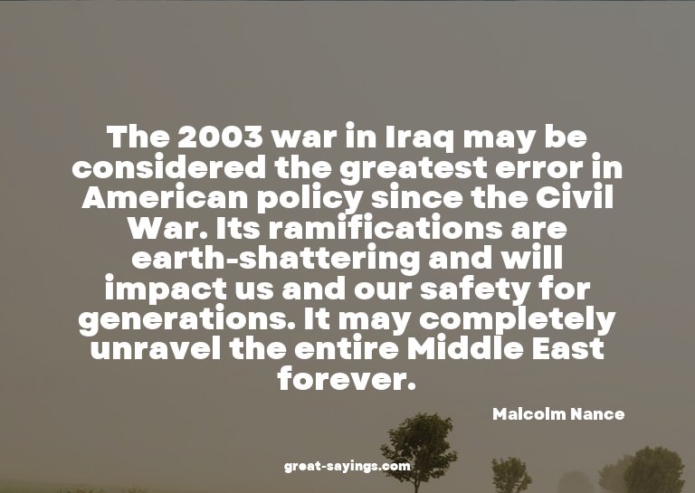 The 2003 war in Iraq may be considered the greatest err