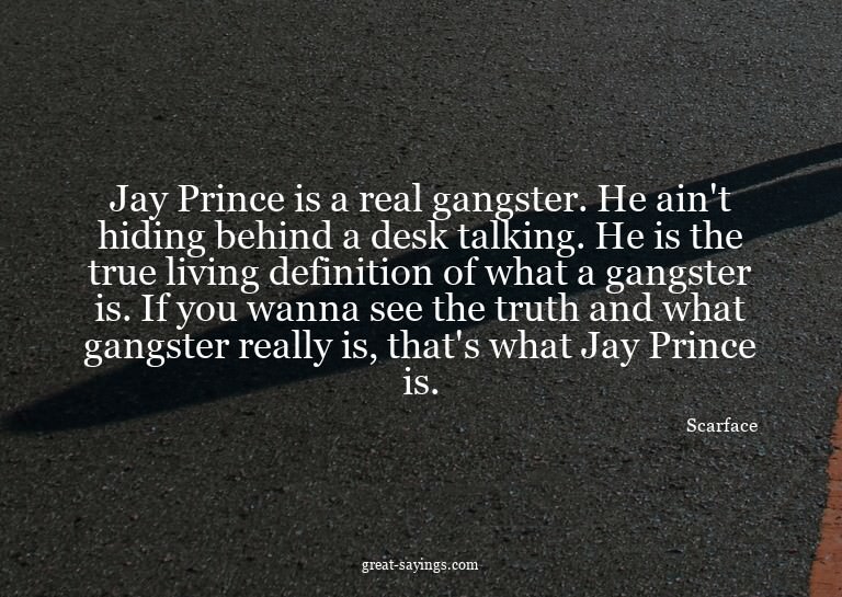 Jay Prince is a real gangster. He ain't hiding behind a