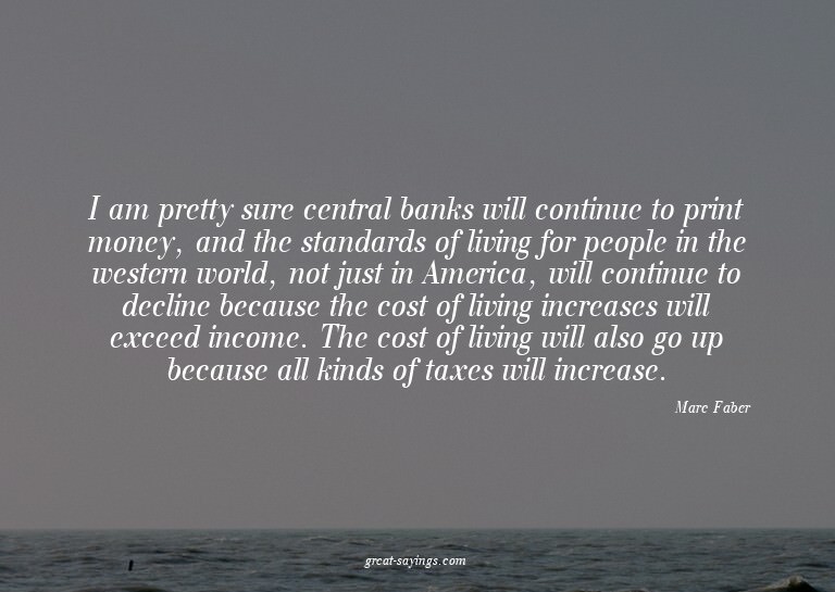 I am pretty sure central banks will continue to print m