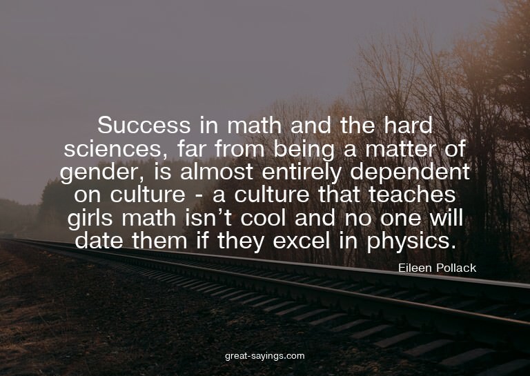Success in math and the hard sciences, far from being a